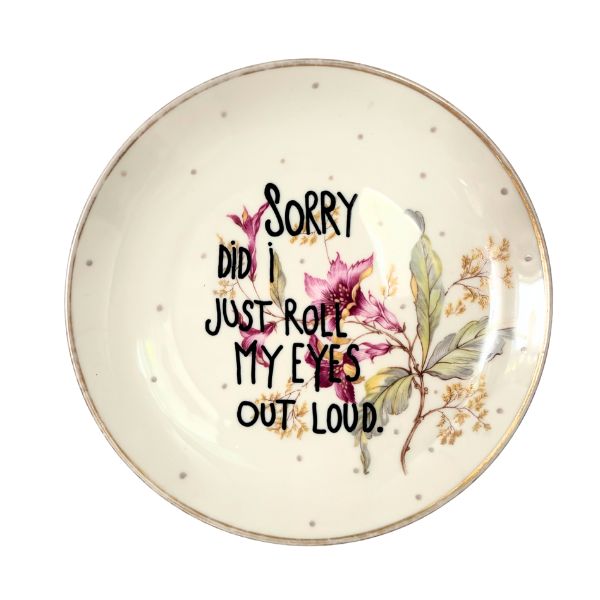 Wandteller SORRY DID I JUST ROLL MY EYES OUT LOUD