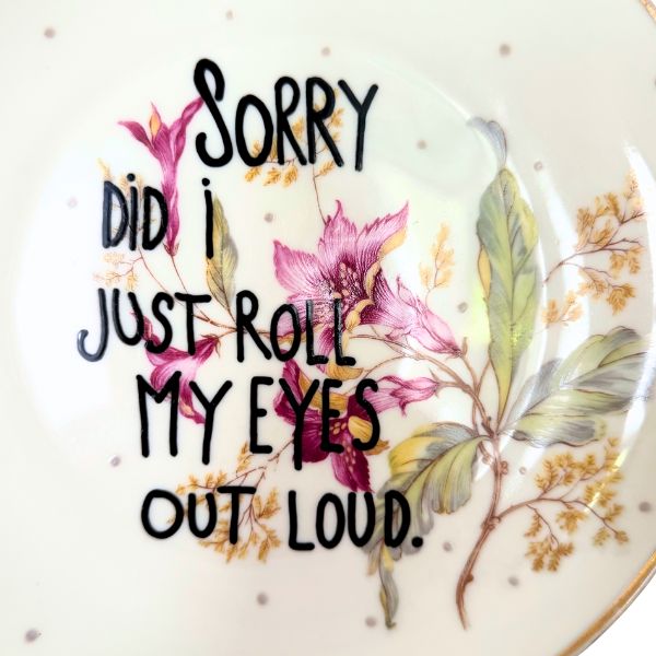 Wandteller SORRY DID I JUST ROLL MY EYES OUT LOUD