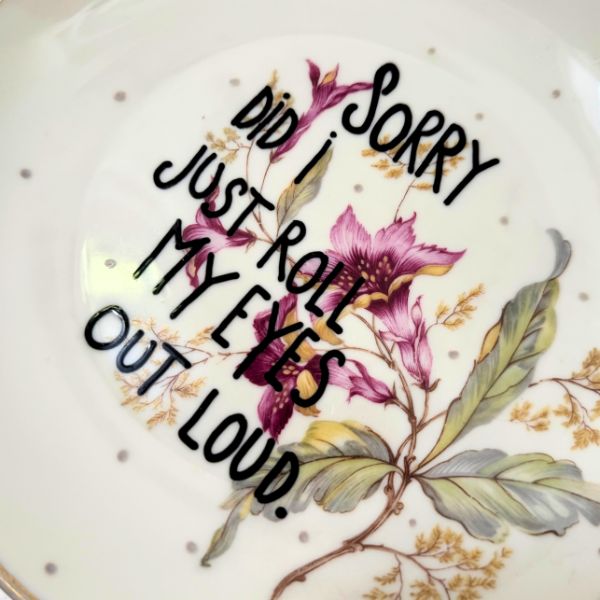 Wandteller SORRY DID I JUST ROLL MY EYES OUT LOUD